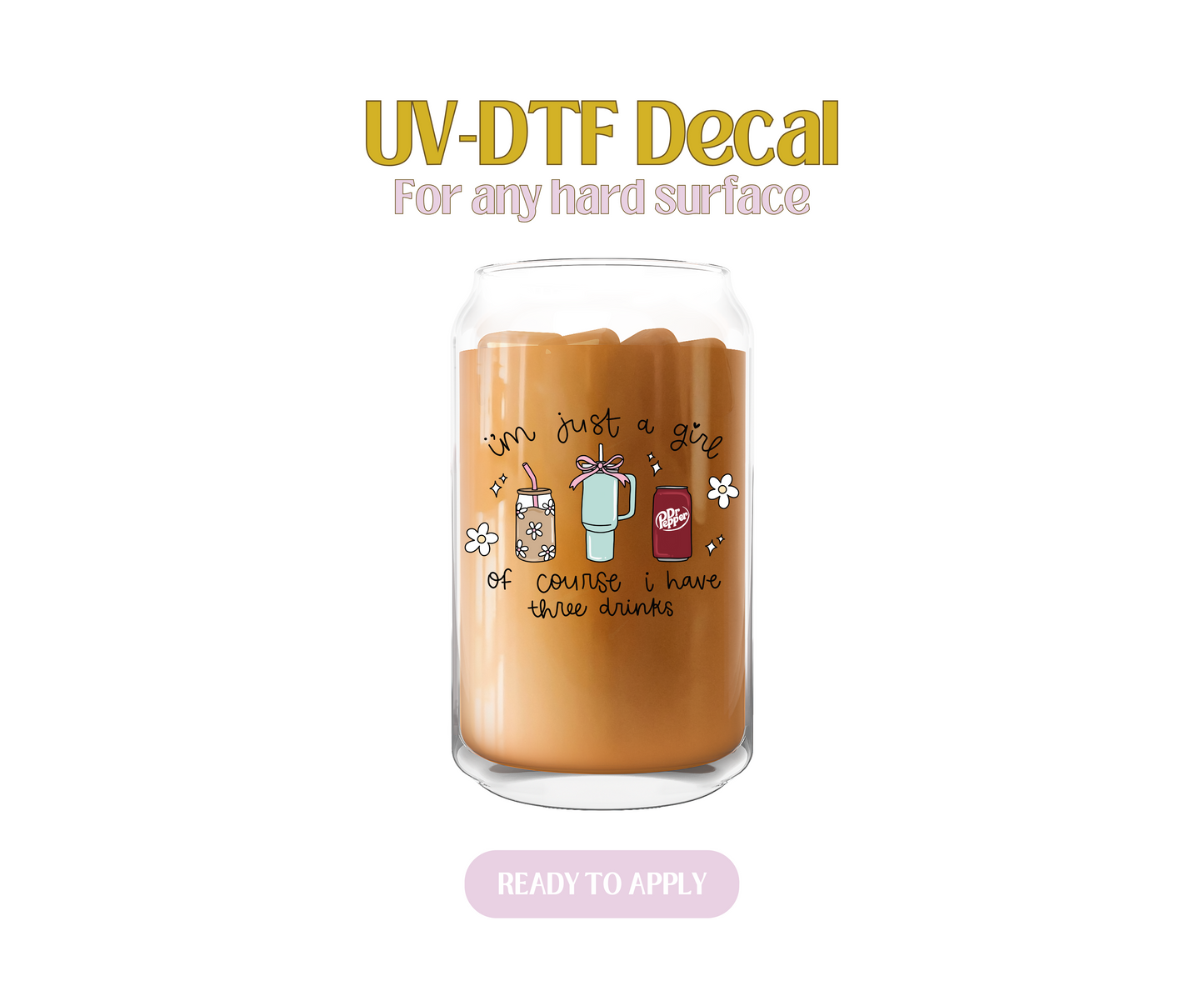 3 Drinks Im Just a Girl UV-DTF Decal