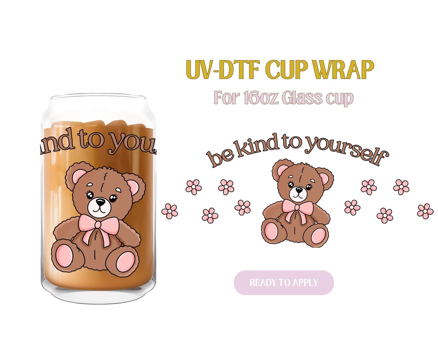 Be Kind To Yourself Teddy UV-DTF Wrap