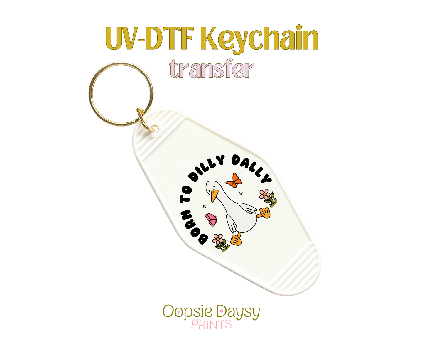 Born To Dilly Dally Duck UV-DTF Keychain