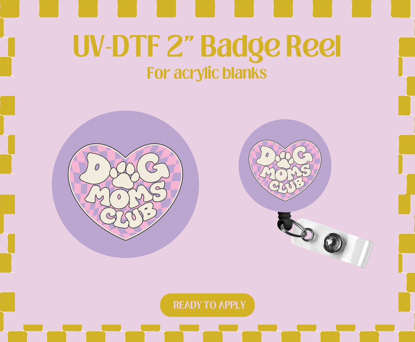 Dog moms club UV-DTF Badge Reel