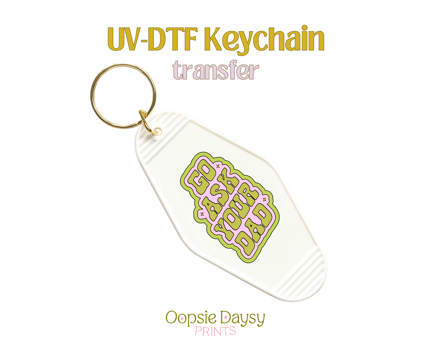 Go Ask Your Dad Pink.Green UV-DTF Keychain