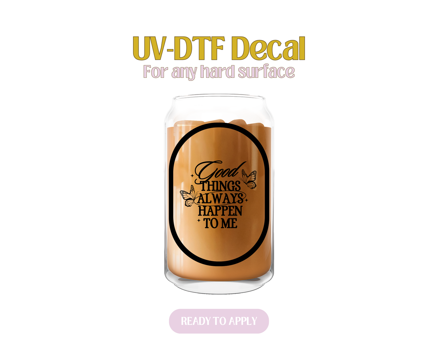 Good Things Always Happen to Me UV-DTF Decal