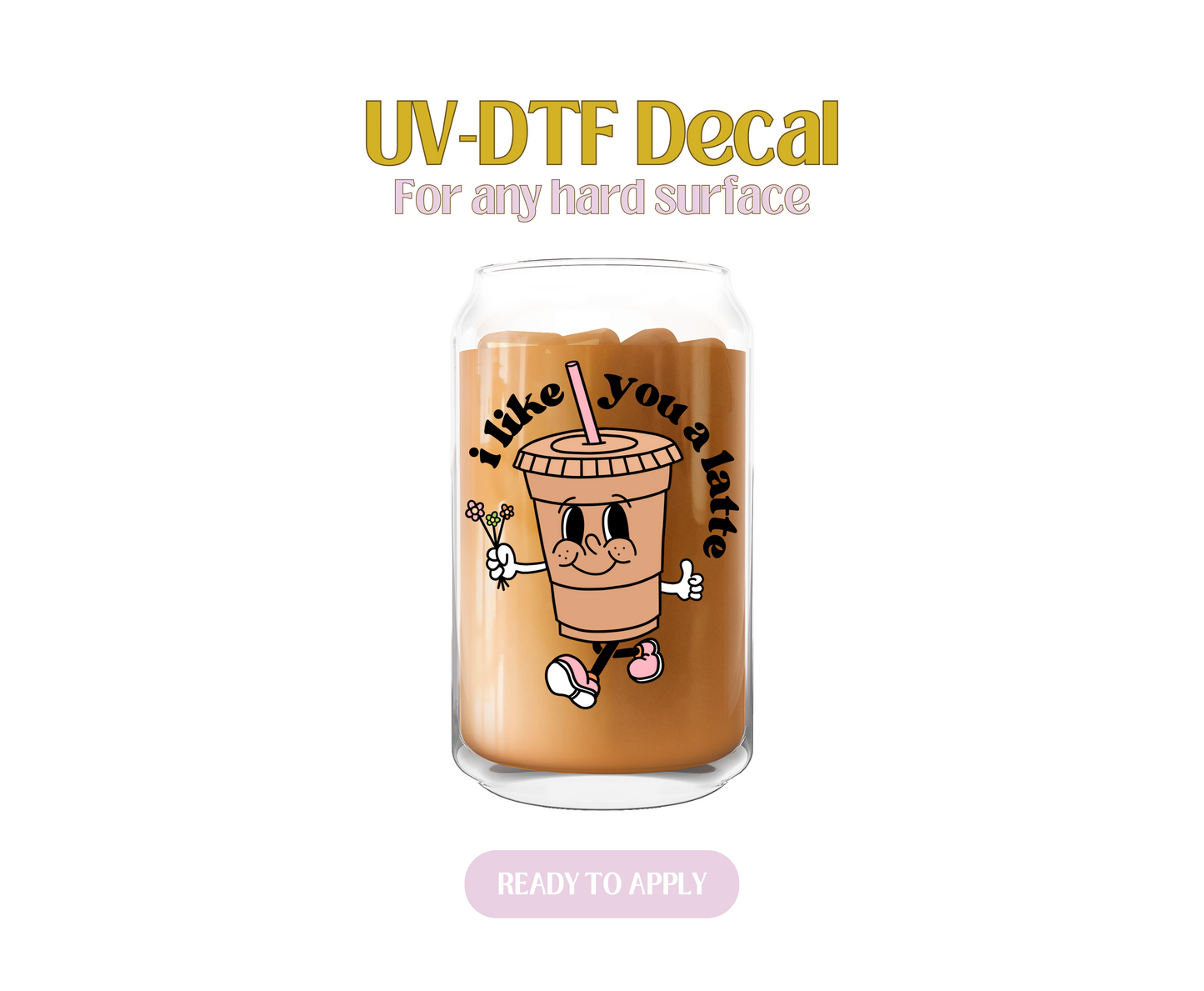 I Like You a Latte Character Flowers UV-DTF Decal