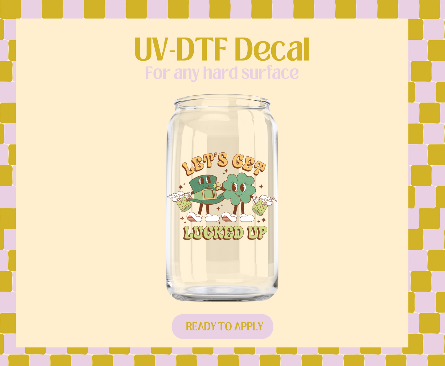 Lets get lucked up cheers UV-DTF Decal