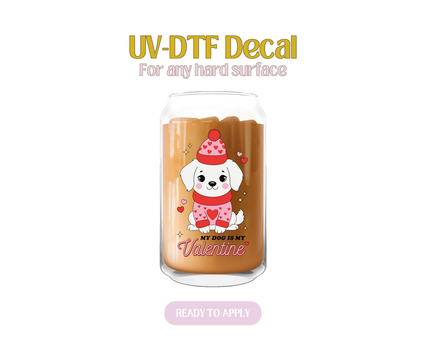 My Dog Is My Valentine UV-DTF Decal