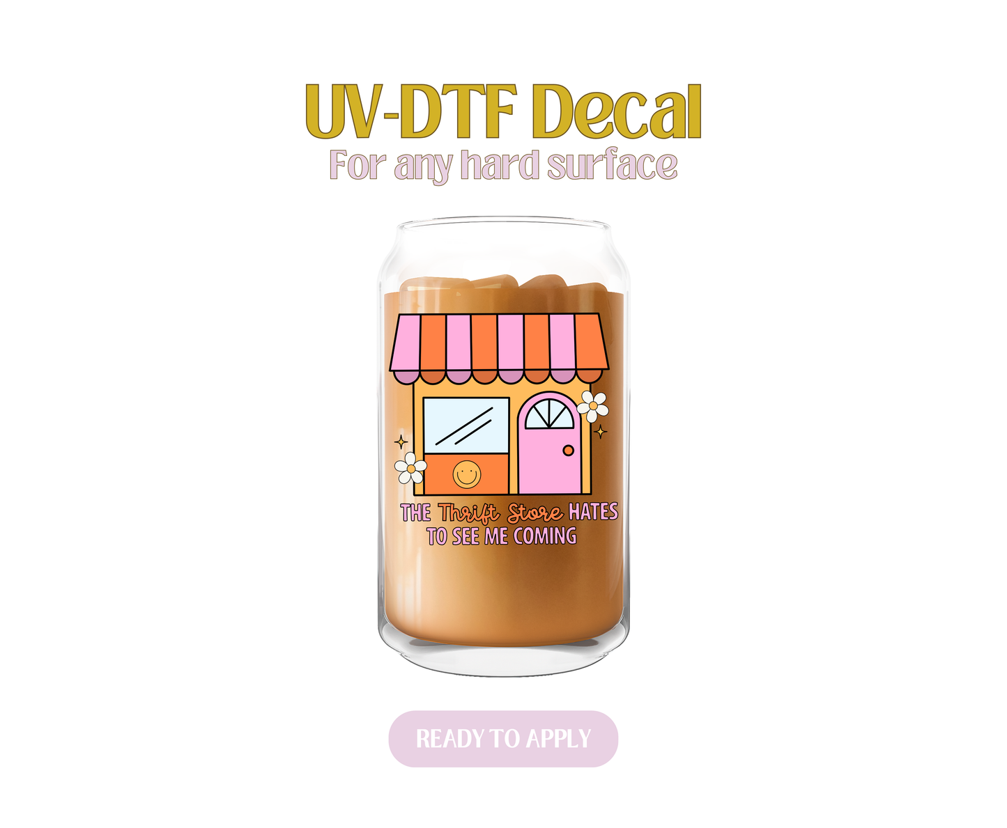 The Thrift Store Hates to See Me Coming UV-DTF Decal