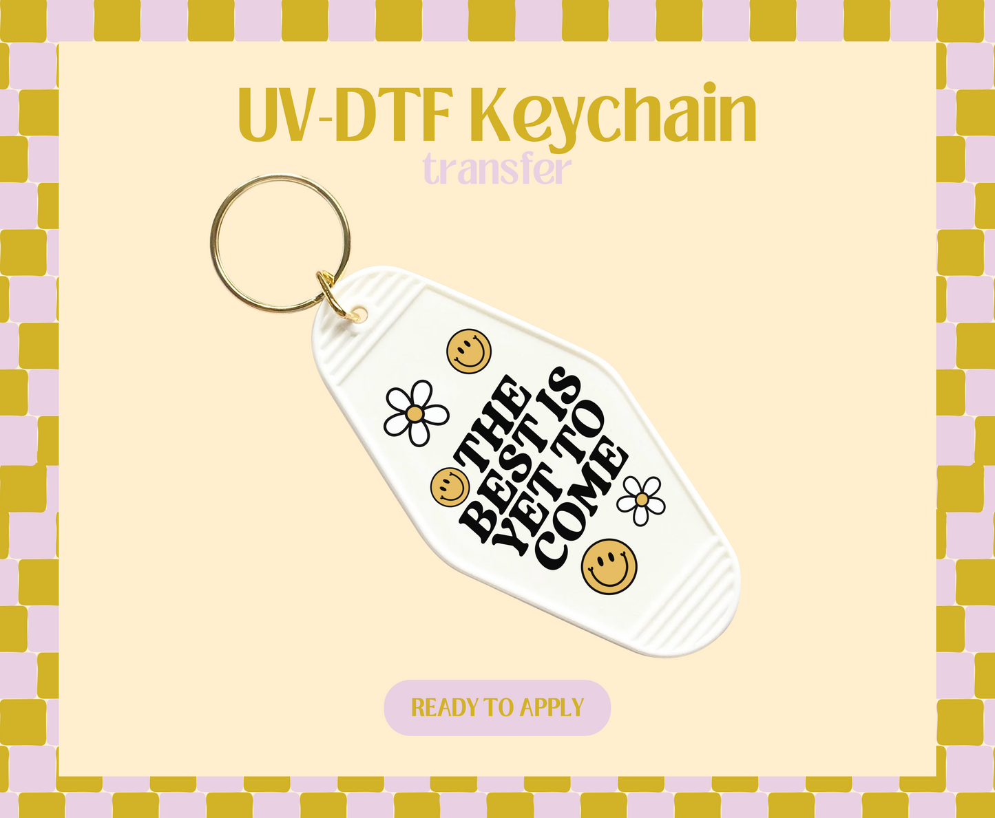 Best is yet to come UV-DTF Keychain