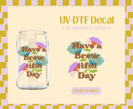 Have a Brew-tiful Day UV-DTF Decal