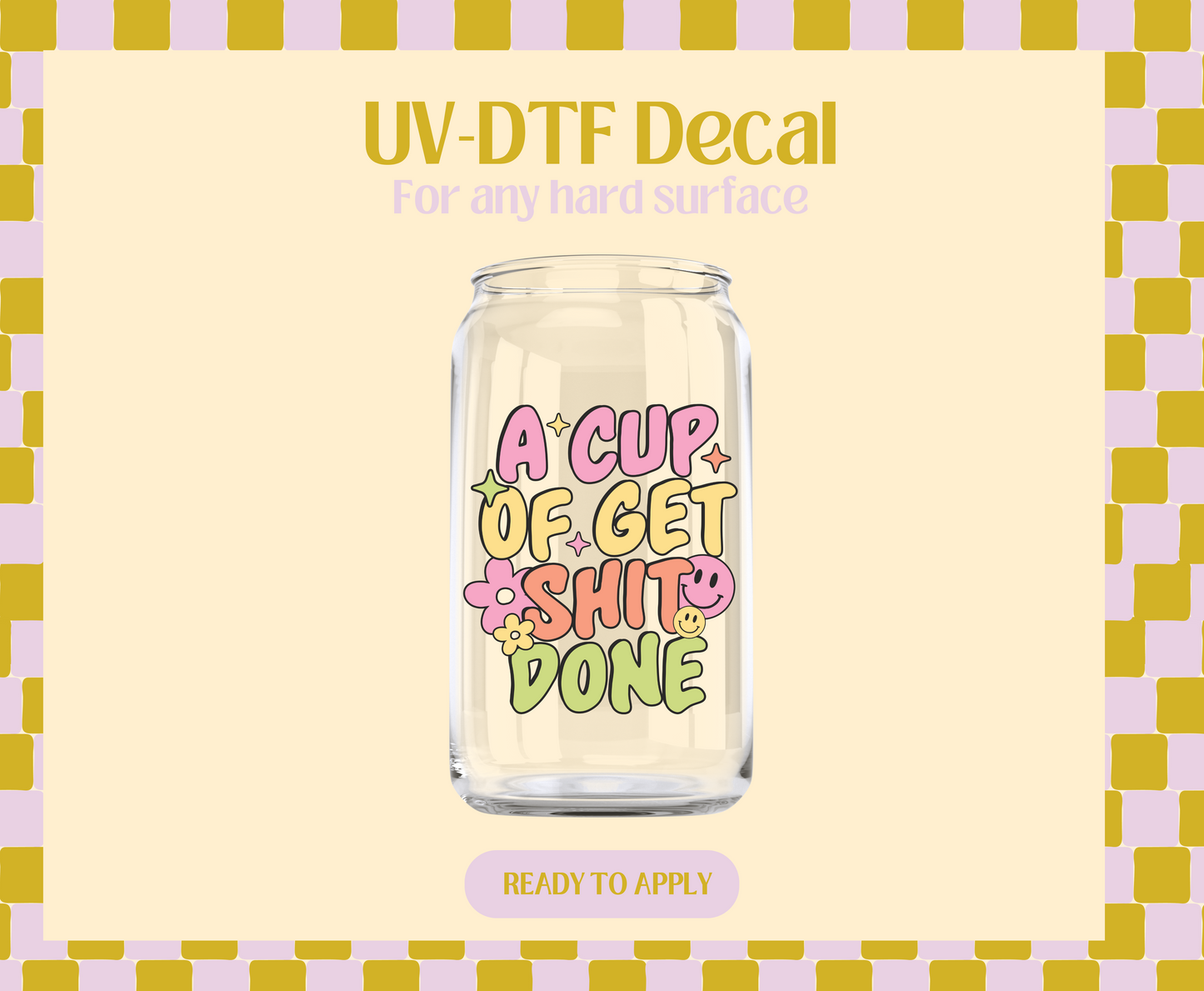 A cup of get shit done UV-DTF Decal