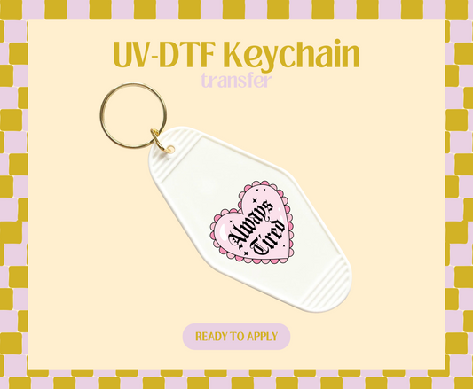 Always Tired heart UV-DTF Keychain