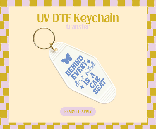 Behind every Bad B is a Car Seat UV-DTF Keychain