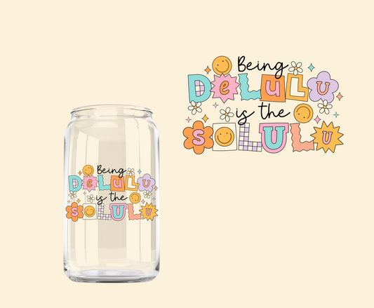 Being Delulu is the Solulu SD UV-DTF Decal