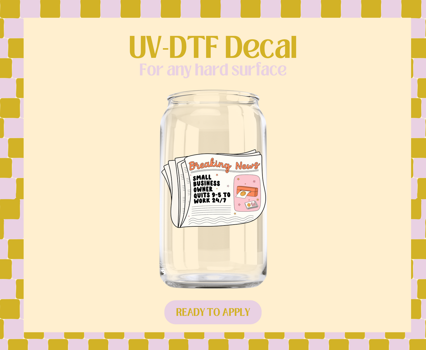 Breaking news Small Biz Owner quits 9-5 UV-DTF Decal