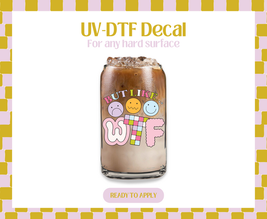 But Like WTF UV-DTF Decal