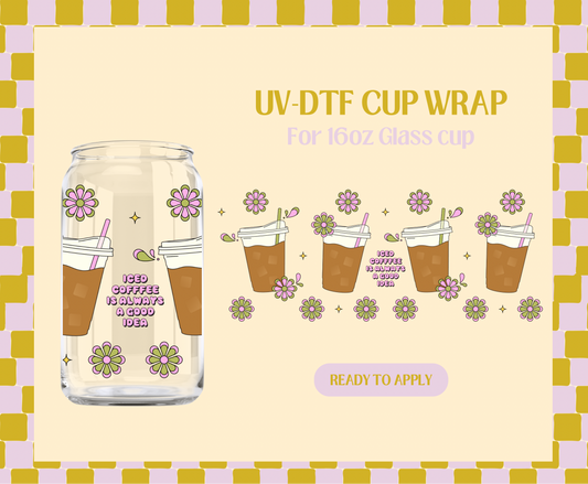 Iced Coffee is Always a Good Idea UV-DTF Wrap