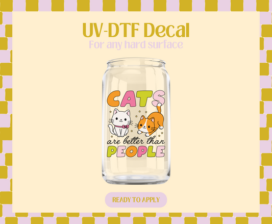 Cats are better than people UV-DTF Decal