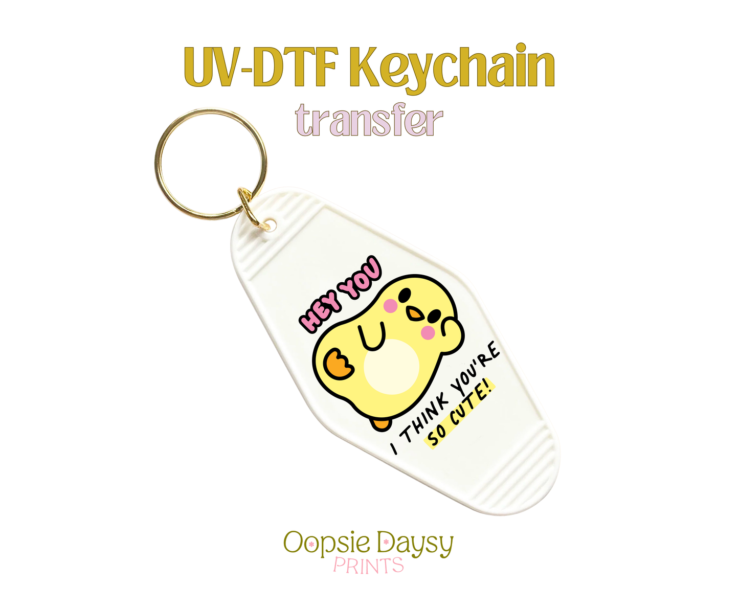 Chicky I Think Your So Cute UV-DTF Keychain