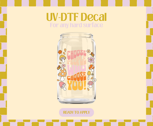 Choose People Who Choose You UV-DTF Decal