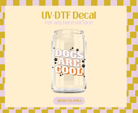 Dogs are cool UV-DTF Decal