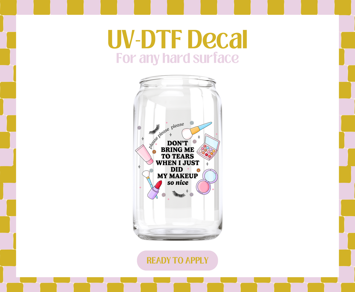 Don't bring me to tears UV-DTF Decal