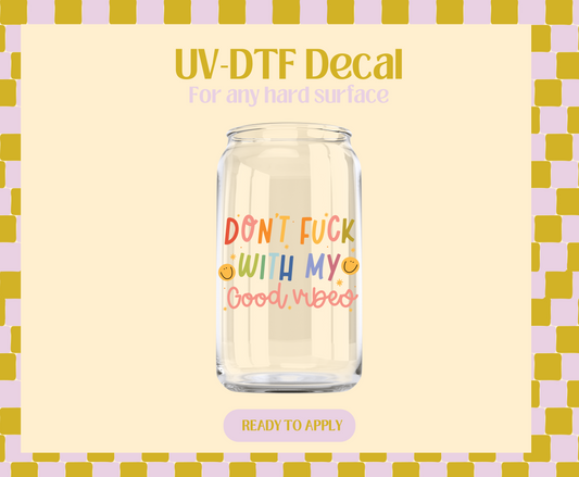 Don't F with my good vibes UV-DTF Decal