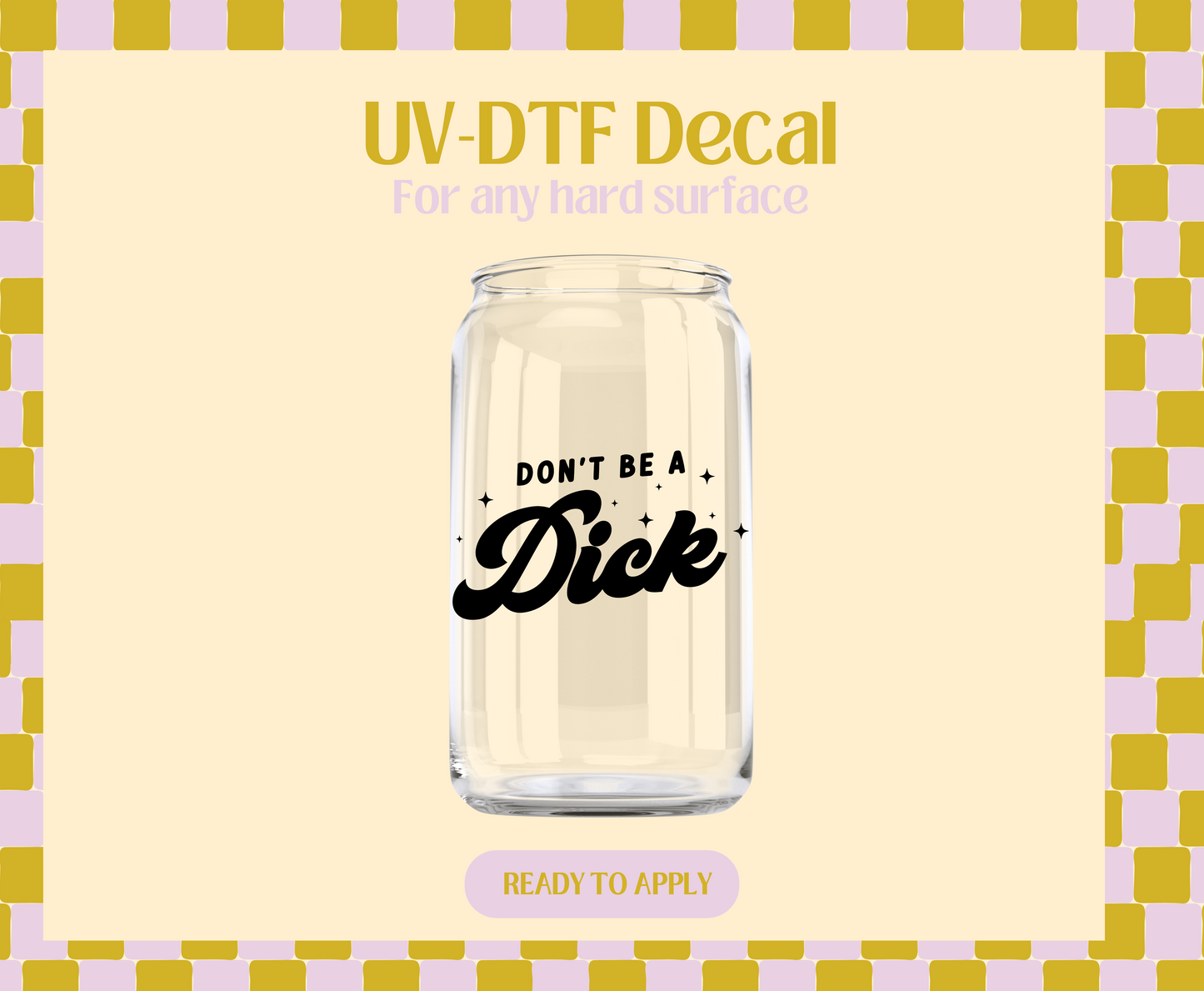 Don't be a dick UV-DTF Decal