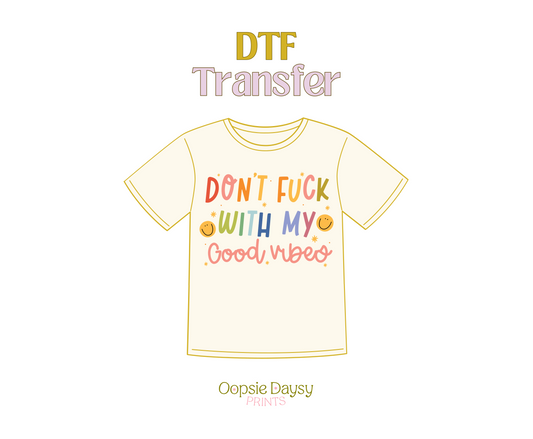 Don't fuck with my good vibes DTF Transfer