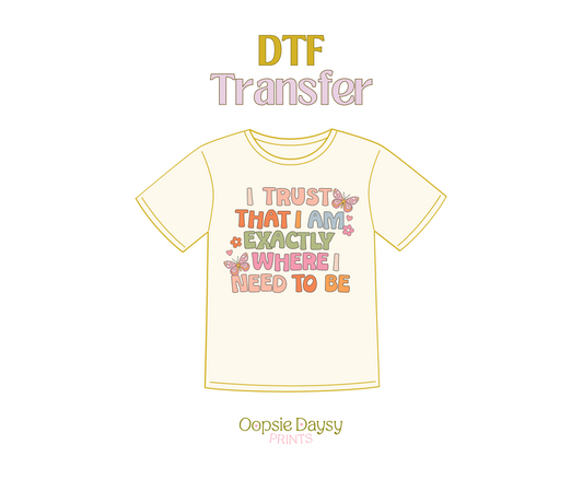 Exactly where I Need to Be DTF Transfer