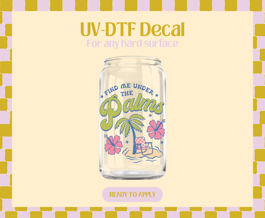 Find me under the palm trees UV-DTF Decal