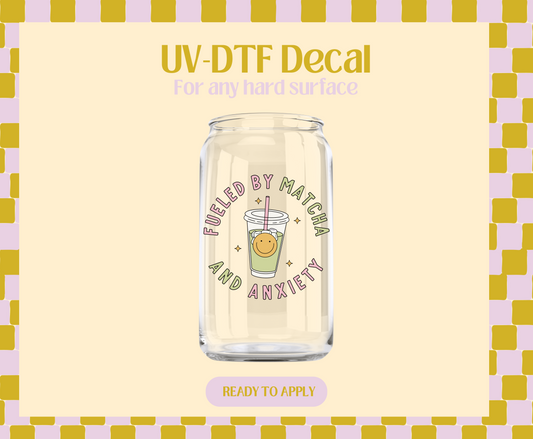 Fueled by matcha & Anxiety UV-DTF Decal