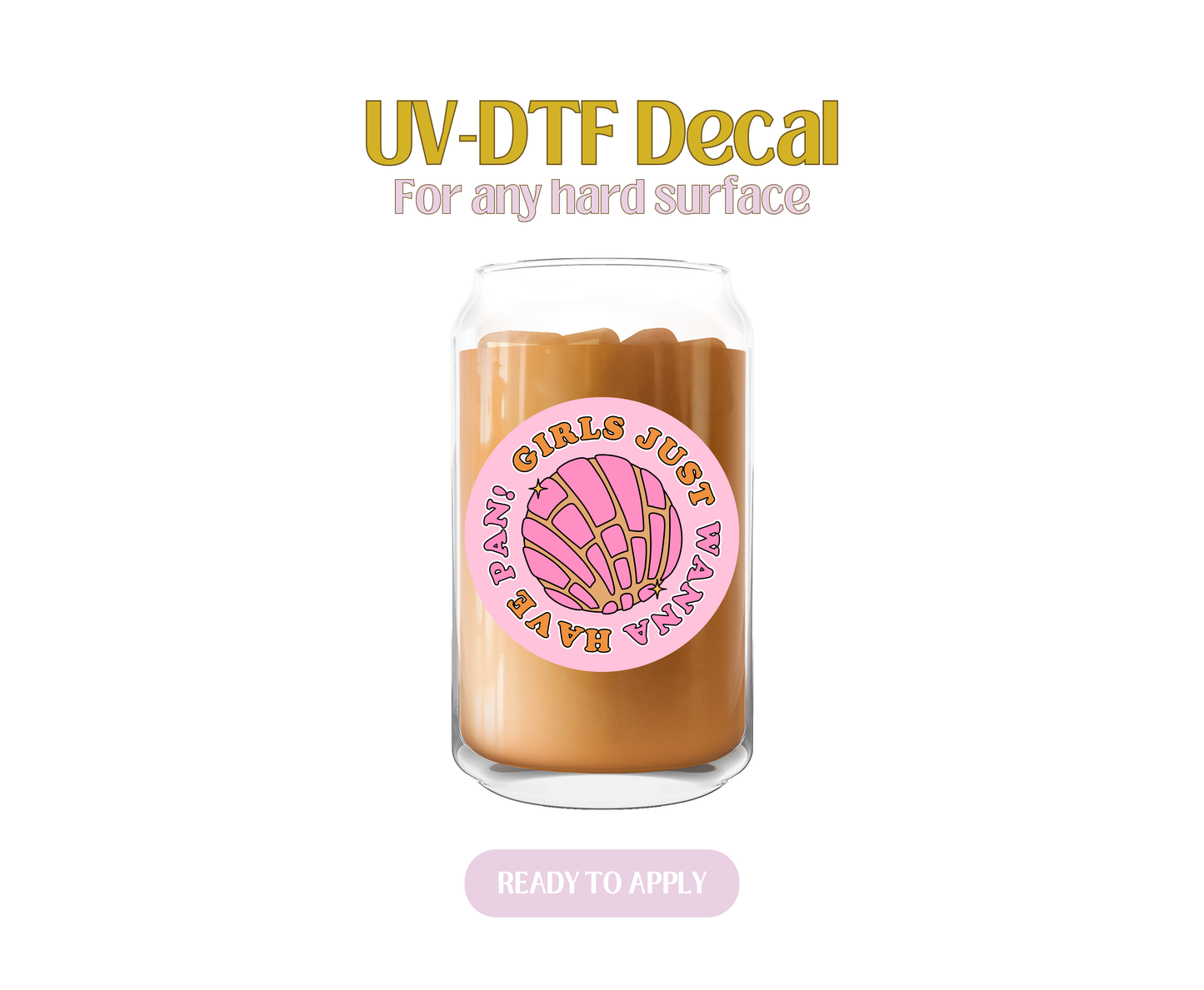 Girls Just Want to Have Pan!  UV-DTF Decal