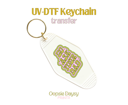 Go Ask Your Dad Pink.Green UV-DTF Keychain