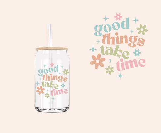 Good Things Take Time UV-DTF Decal