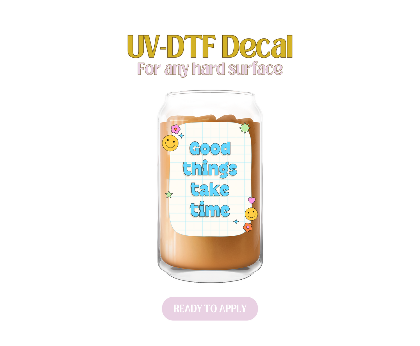 Good things take time Pad Blue UV-DTF Decal