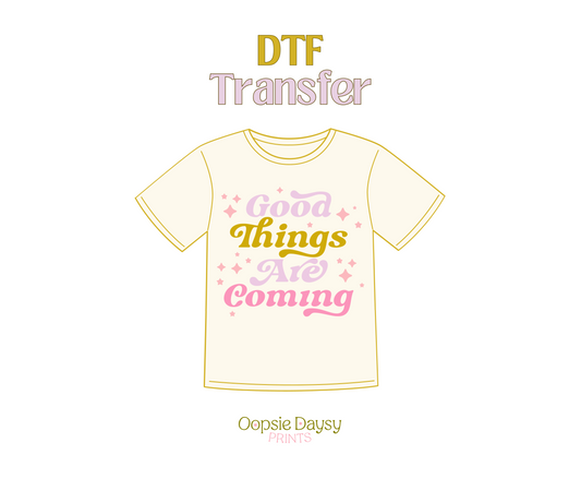 Good Things are Coming DTF Transfer