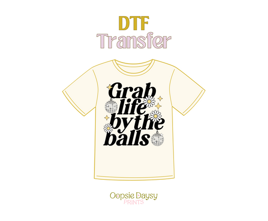 Grab Life by The Balls DTF Transfer