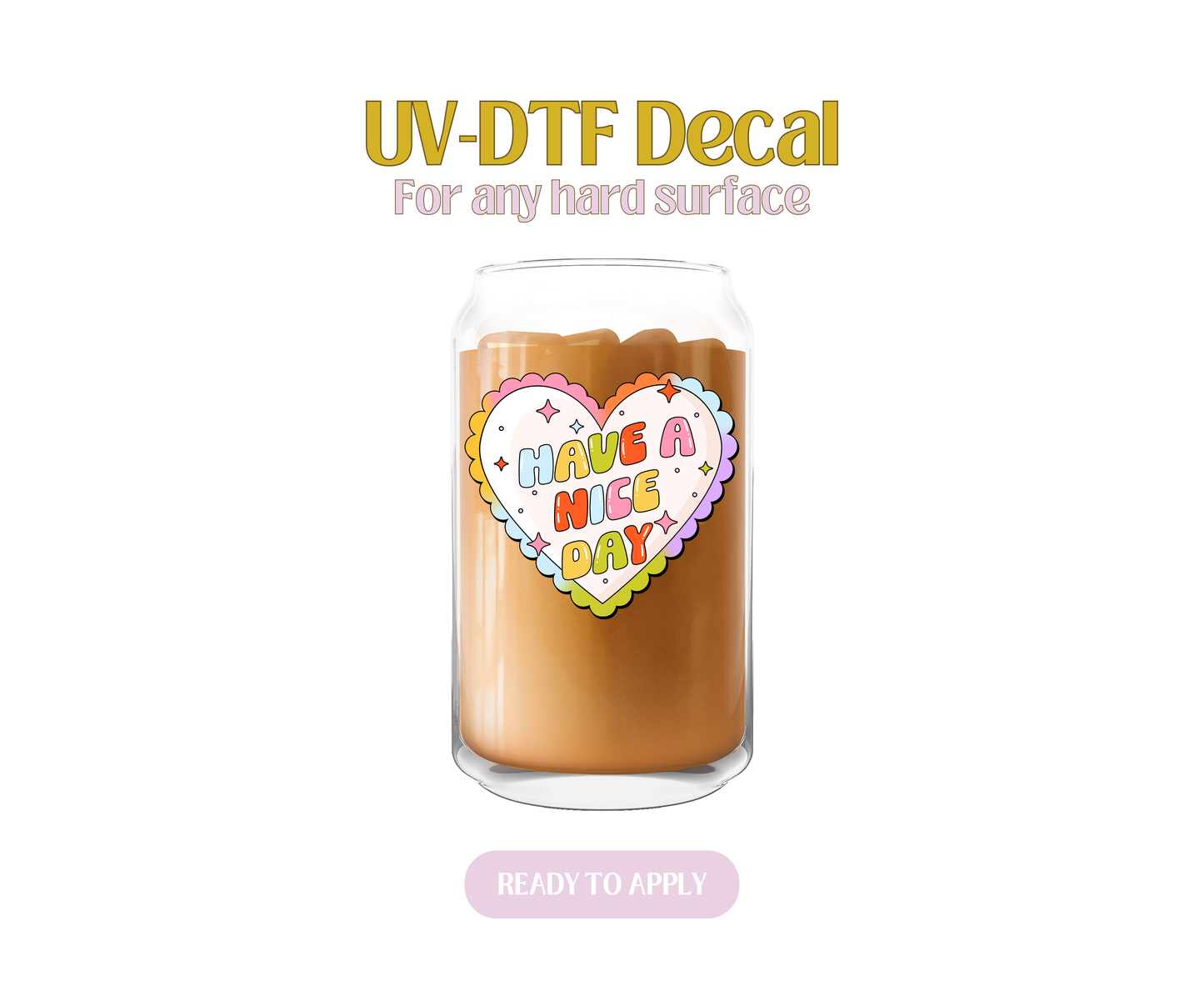 Have A Nice Day Colorful Heart  UV-DTF Decal