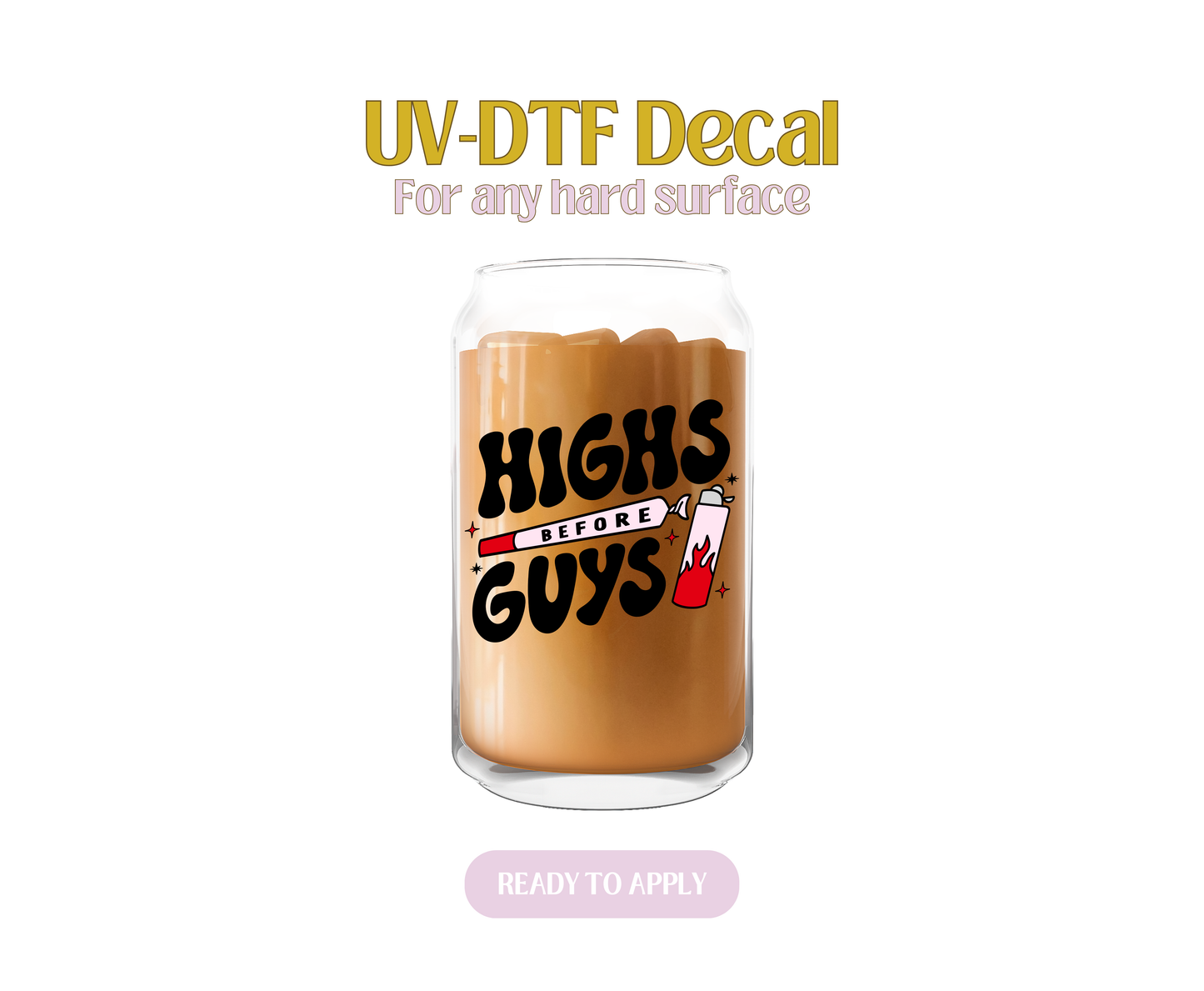 Highs Before Guys UV-DTF Decal