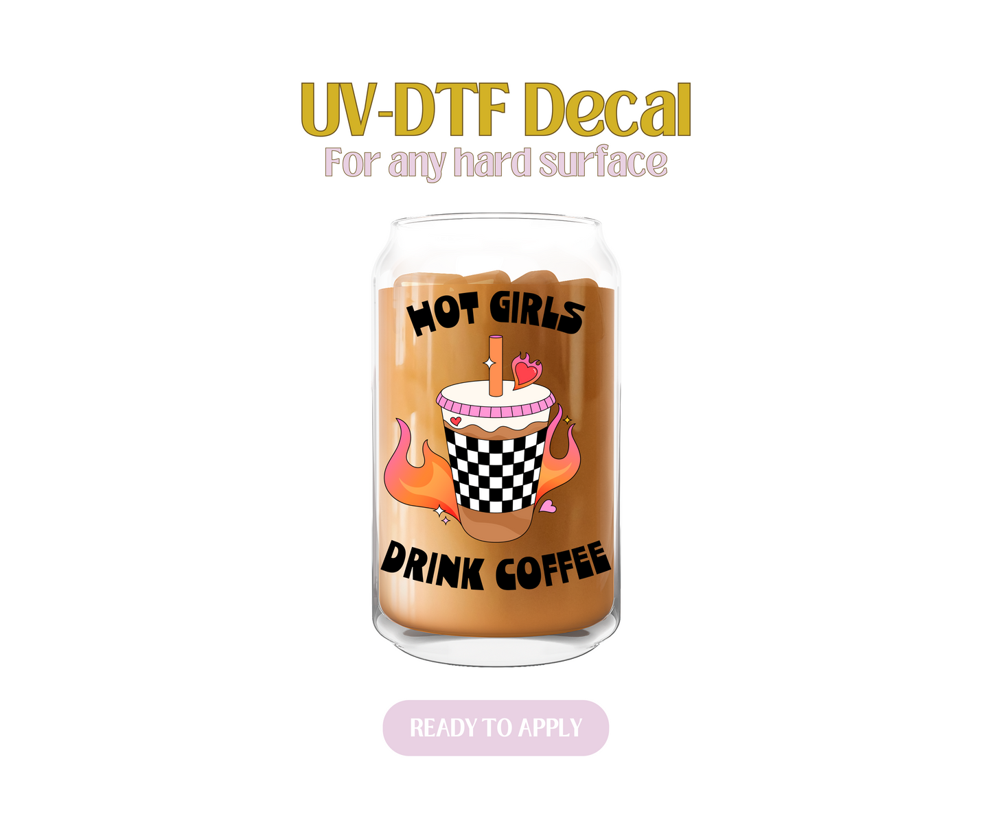 Hot Girls Drink Coffee White.Blk UV-DTF Decal