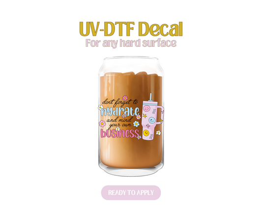 Hydrate And Mind Your Own Business UV-DTF Decal