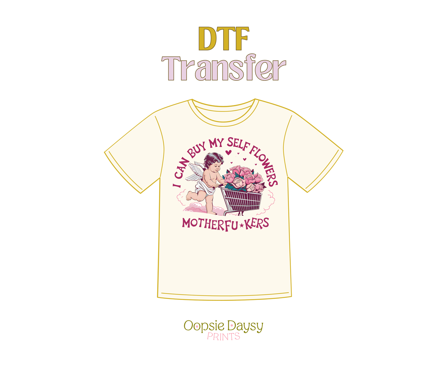 I Can Buy Myself Flowers MF DTF Transfer