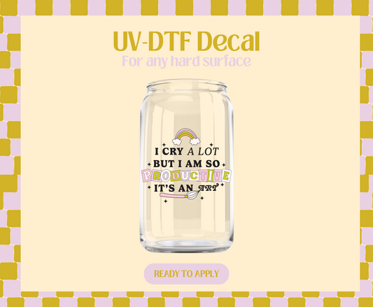 I cry a lot but i am so productive UV-DTF Decal