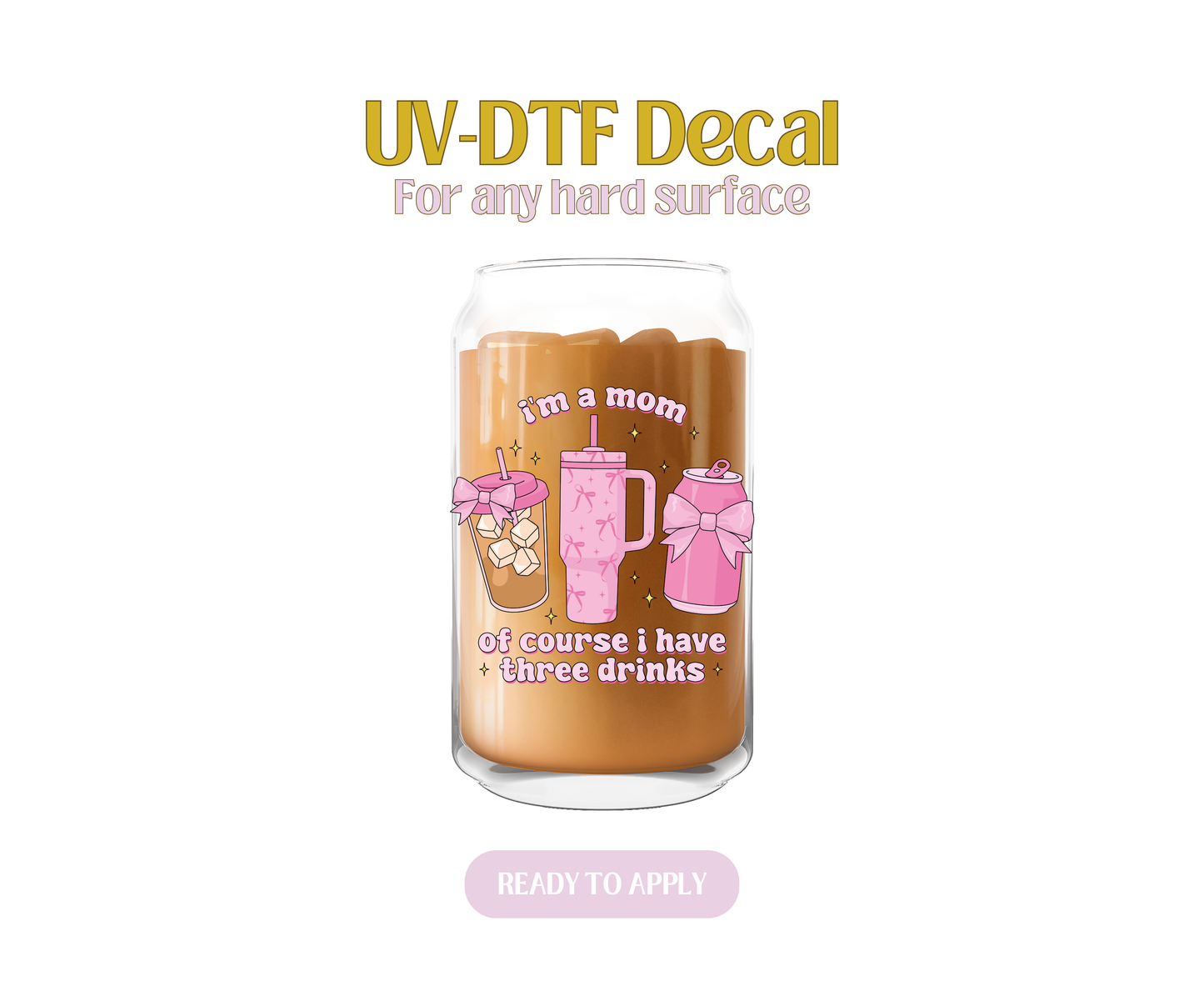I'm a Mom I Have Three Drinks UV-DTF Decal