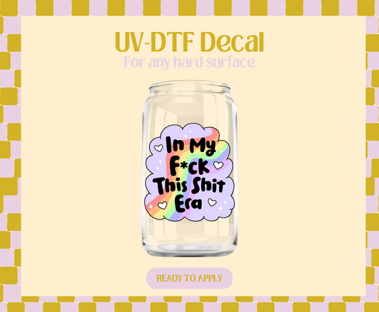 In My F*ck this shit era UV-DTF Decal