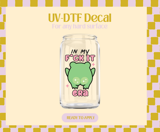 In my fuck it era UV-DTF Decal