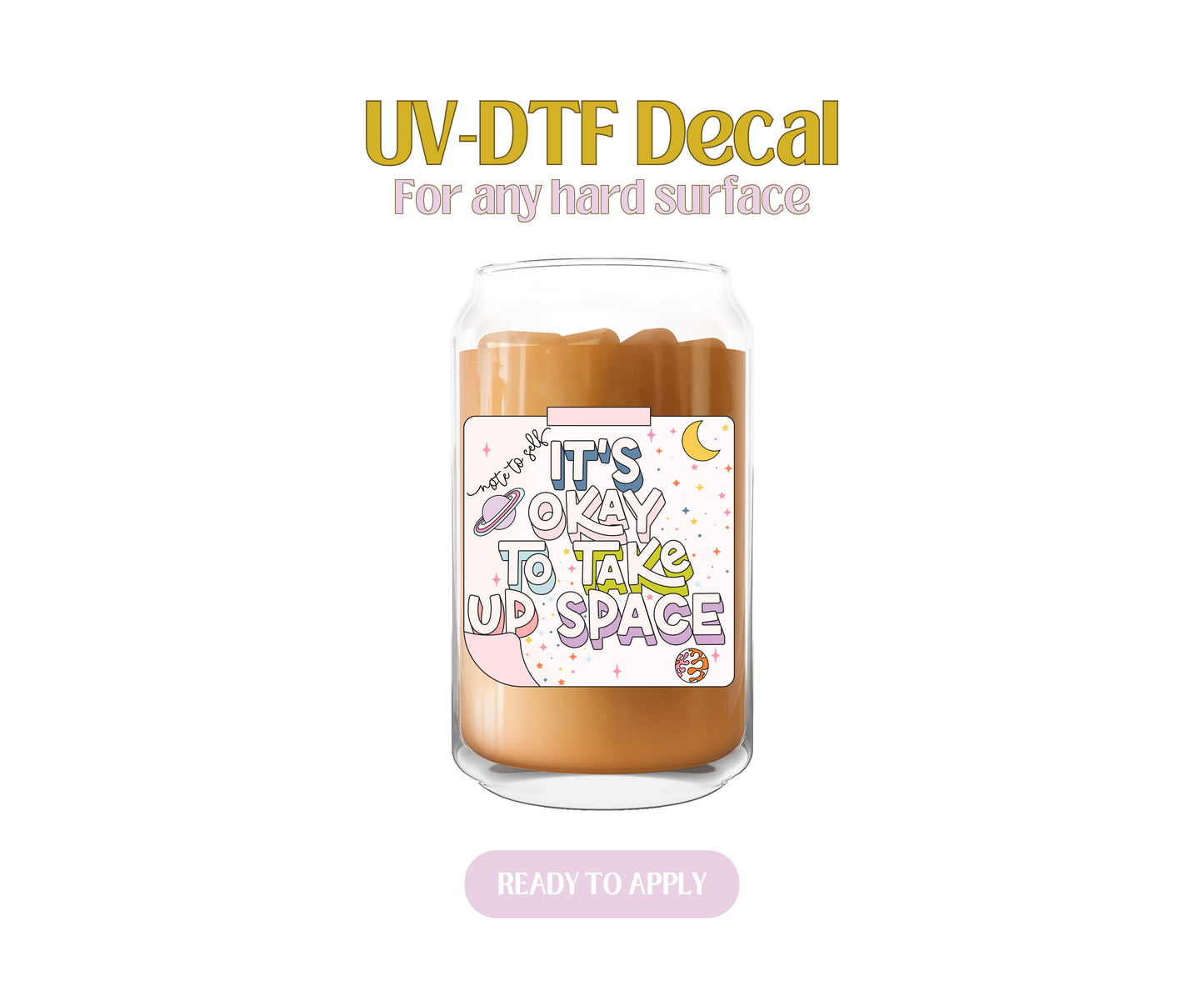 It's ok to take up space UV-DTF Decal