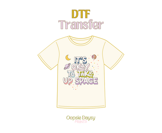 It's ok to take up space DTF Transfer