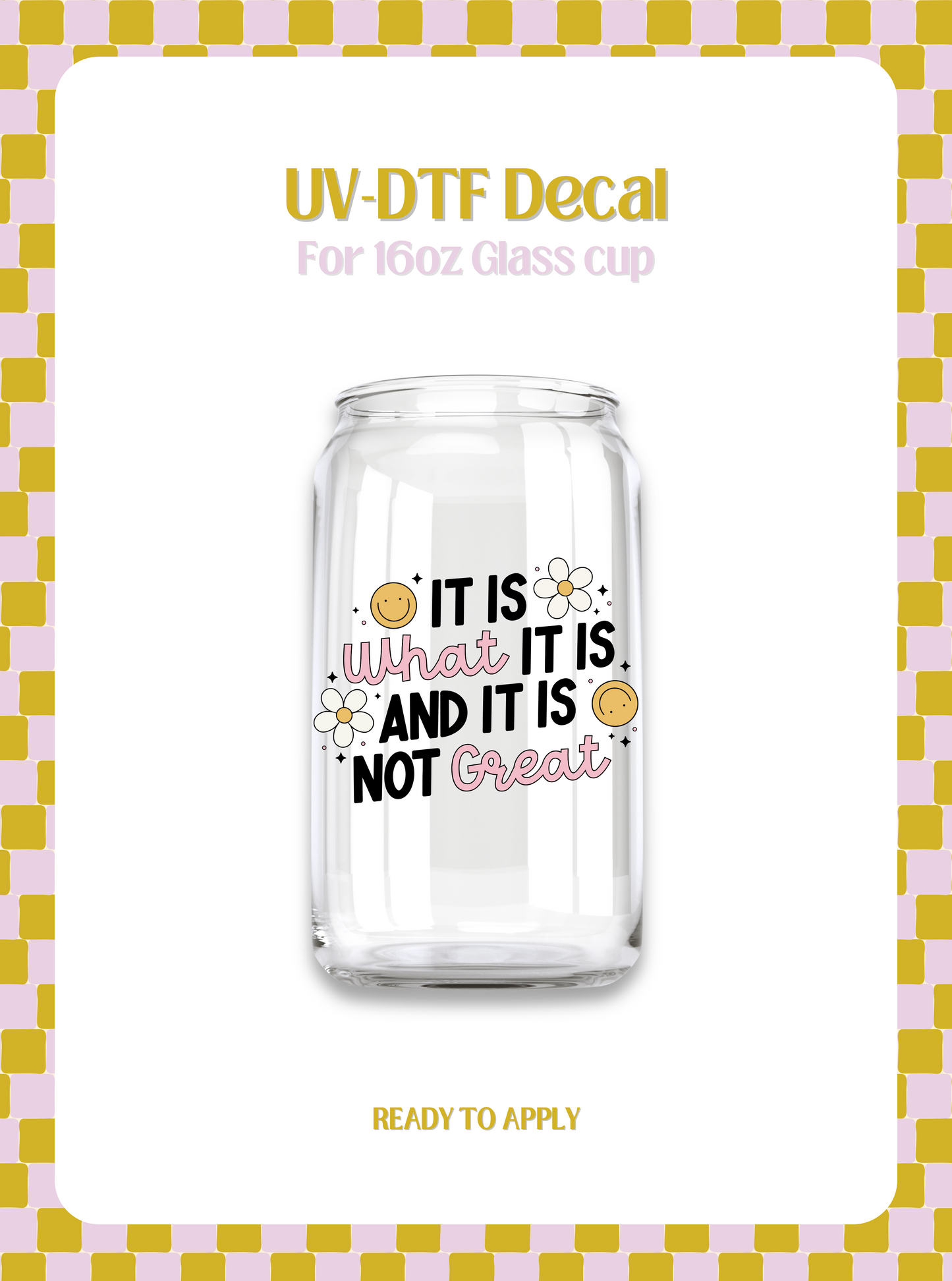 It is what it is UV-DTF Decal