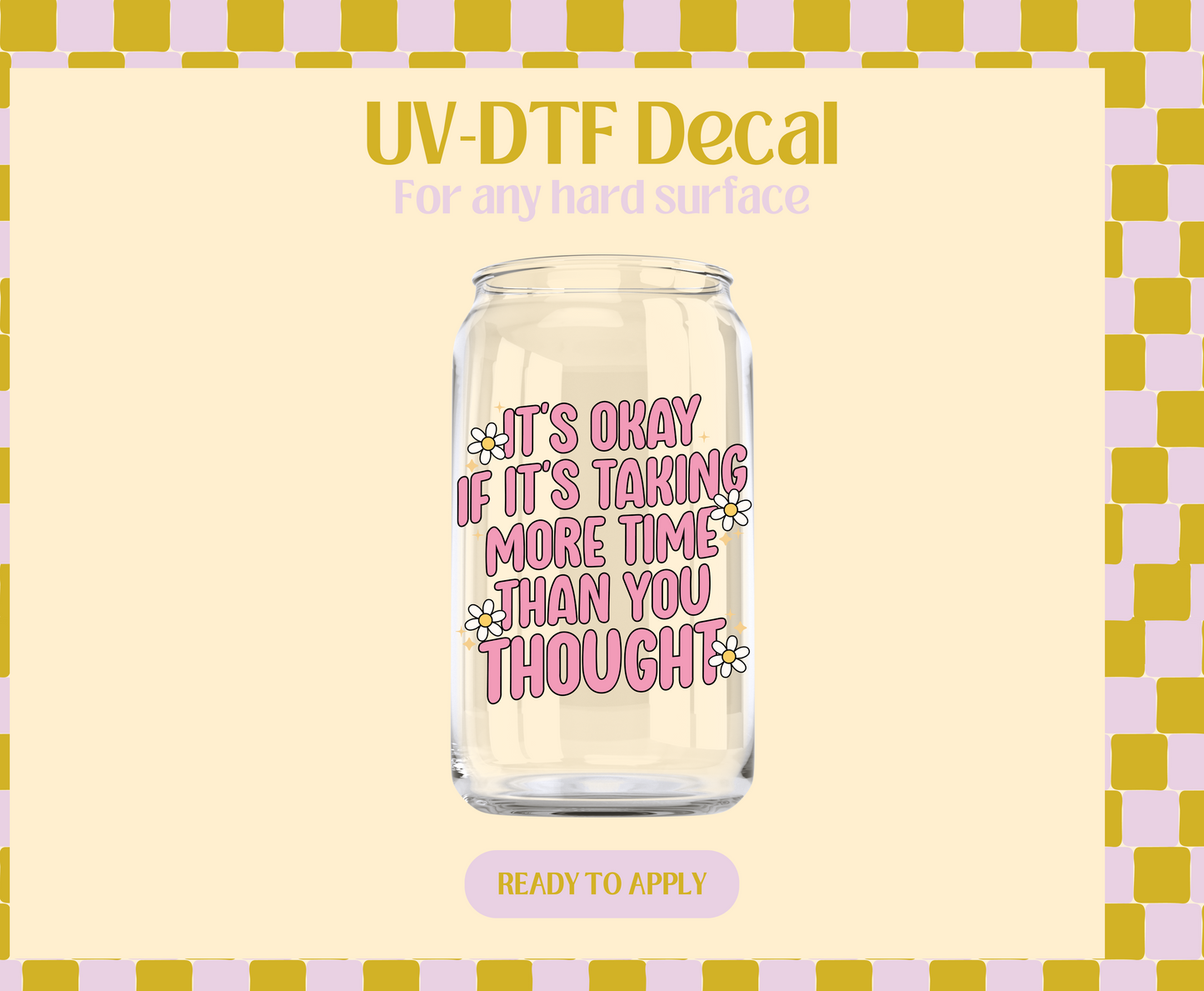 It's ok if it's taking more time UV-DTF Decal