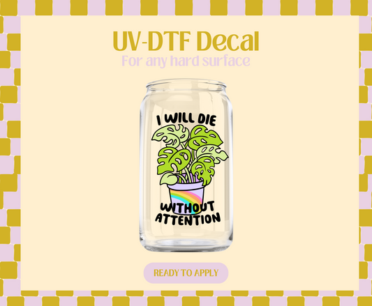 I will die without attention UV-DTF Decal